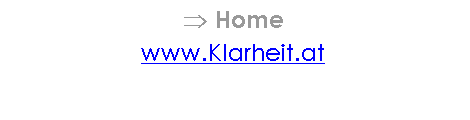 Textfeld: Þ Home
www.Klarheit.at
